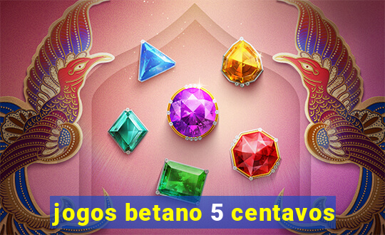 jogos betano 5 centavos